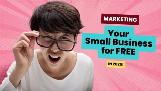 Marketing Your Small Business for Free in 2025