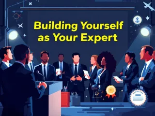 Building Trust: Positioning Yourself as an Expert in Your Field