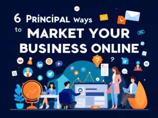 6 Principal Ways to Market Your Business Online