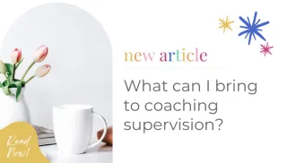 What can I bring to coaching supervision?