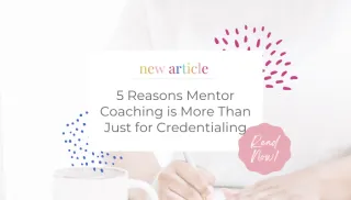 5 Reasons Mentor Coaching is More Than Just for Credentialing