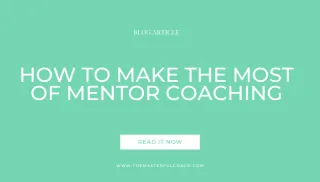 How to Make the Most of Mentor Coaching