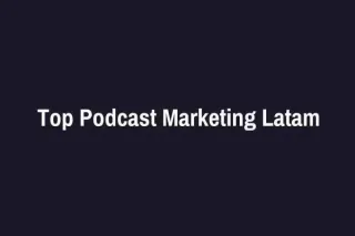 Los 10 Mejores Podcasts de Marketing en Español