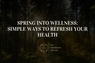 Spring Into Wellness: Simple Ways to Refresh Your Health