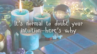 It’s normal to doubt your intuition—here’s why