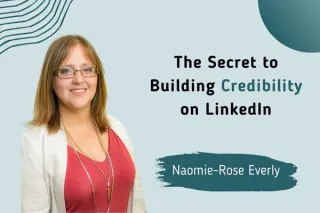 The Secrets to Building Credibility on LinkedIn with Naomi-Rose Everly