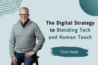 The Digital Strategy to Blending Tech and Human Touch with Chris Hood