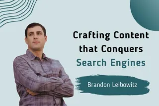 Crafting Content that Conquers Search Engines with Brandon Leibowitz