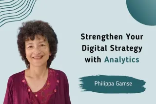Strengthen Your Digital Strategy with Analytics with Philippa Gamse