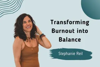 Transforming Burnout into Balance with Stephanie Riel