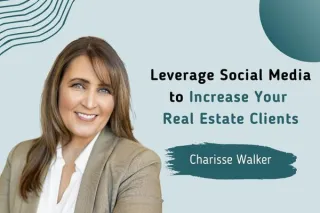 Leverage Social Media to Increase Your Real Estate Clients with Charisse Walker