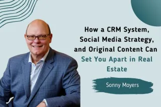 How a CRM System, Social Media, and Original Content Sets You Apart with Sonny Moyers