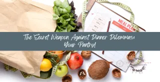 . The Secret Weapon Against Dinner Dilemmas: Your Pantry!