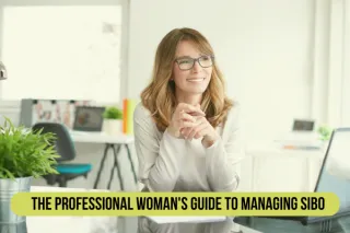 The Professional Woman's Guide to Managing SIBO