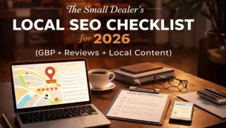 The Small Dealer's Local SEO Checklist for 2026 (GBP + Reviews + Local Content)