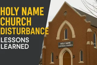 Holy Name Church Disturbance | Lessons Learned
