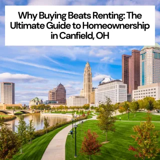 Why Buying Beats Renting: The Ultimate Guide to Homeownership in Canfield, OH