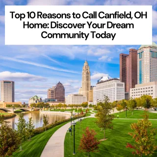 Top 10 Reasons to Call Canfield, OH Home: Discover Your Dream Community Today
