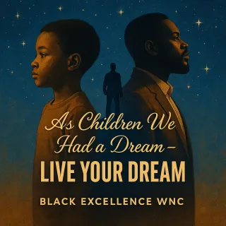 AS CHILDREN WE HAD A DREAM, LIVE YOUR DREAM