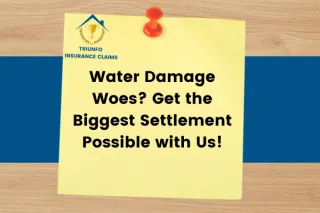 Water Damage Woes? Get the Biggest Settlement Possible with Us!