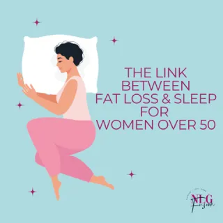 The Surprising Link Between Sleep and Fat Loss for Women Over 50