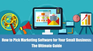 How to Pick Marketing Software for Your Small Business: The Ultimate Guide