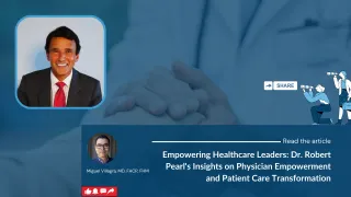 Empowering Healthcare Leaders: Dr. Robert Pearl's Insights on Physician Empowerment and Patient Care Transformation