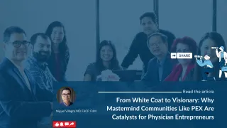 From White Coat to Visionary: Why Mastermind Communities Like PEX Are Catalysts for Physician Entrepreneurs