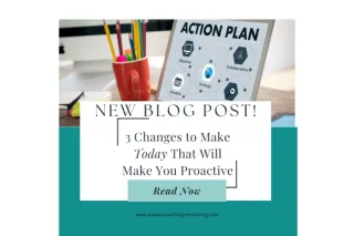 3 Changes to Make Today that will make you Proactive