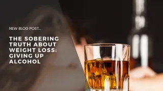 The Sobering Truth About Weight Loss: Giving Up Alcohol