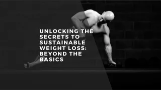 Unlocking the Secrets to Sustainable Weight Loss: Beyond the Basics