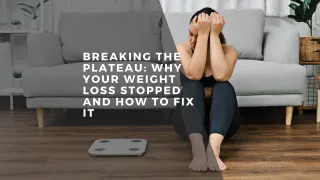 Breaking the Plateau: Why Your Weight Loss Stopped and How to Fix It