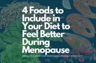 4 Foods to Ease Menopause Symptoms