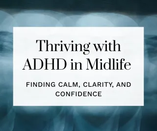 Thriving with ADHD in Midlife | The Many Faces of ADHD