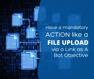 Have a Mandatory Action Like a File Upload via a Link as A Bot Objective