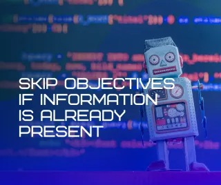 Skip Objectives if Information is Already Present