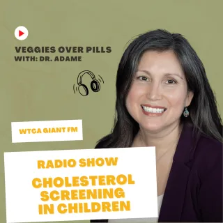Veggies Over Pills Radio Show: Cholesterol Screening Guidelines in Children