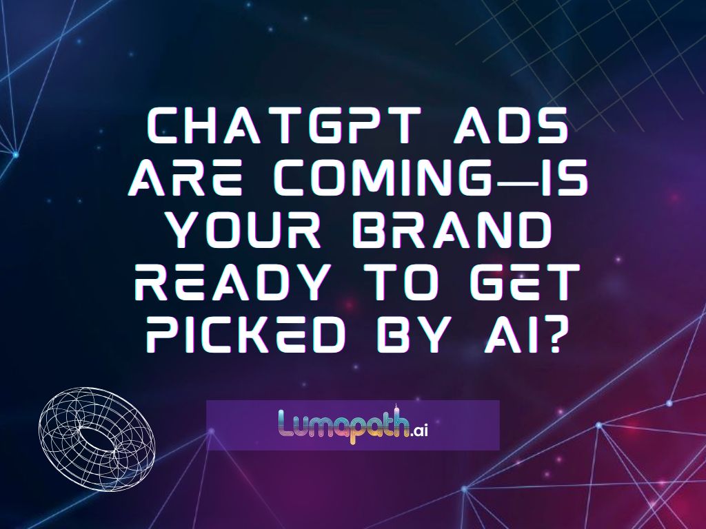 ChatGPT Ads Are Coming—Is Your Brand Ready to Get Picked by AI?