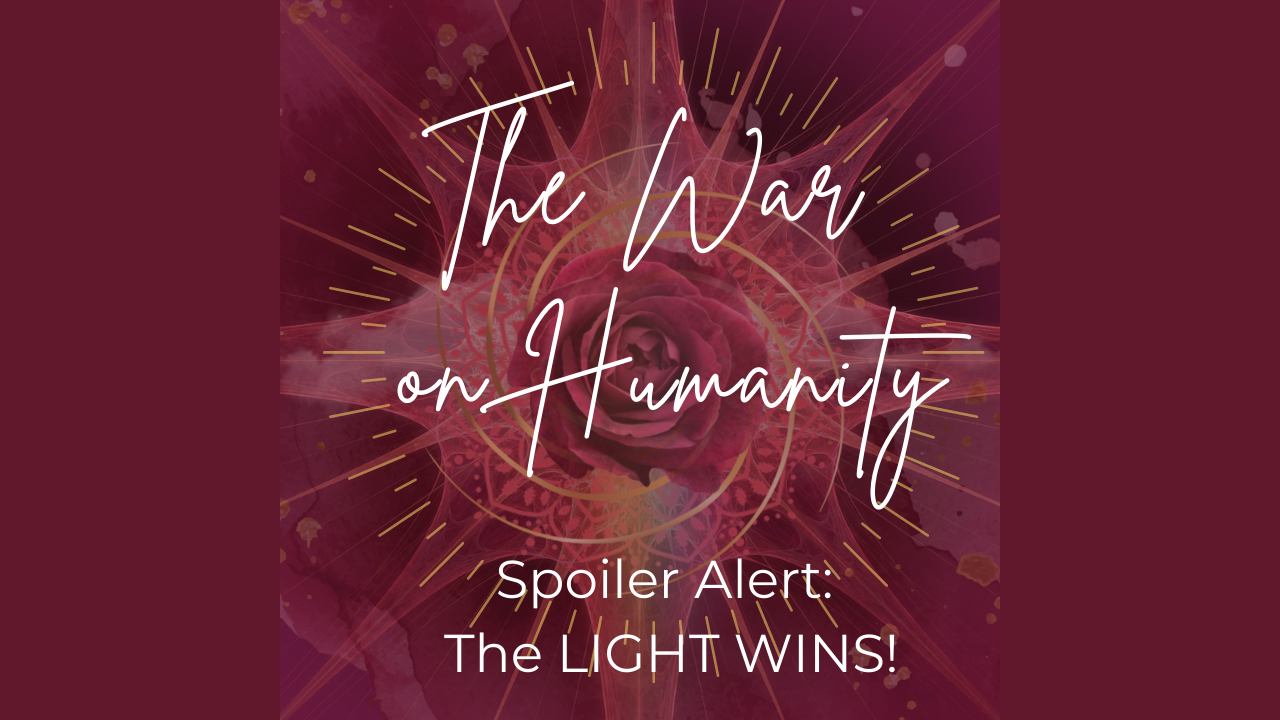 The War on Humanity - Spoiler alert - the LIGHT WINS!