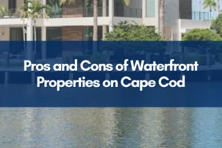 Pros and Cons of Waterfront Properties on Cape Cod