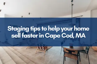 Staging tips to help your home sell faster in Cape Cod, MA