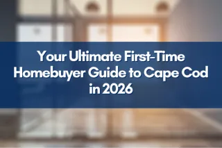 Your Ultimate First-Time Homebuyer Guide to Cape Cod in 2026