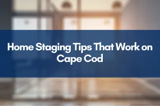 Home Staging Tips That Work on Cape Cod