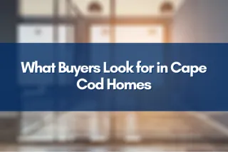 What Buyers Look for in Cape Cod Homes