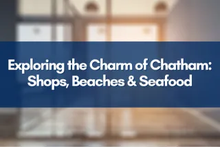 Exploring the Charm of Chatham: Shops Beaches and Seafood