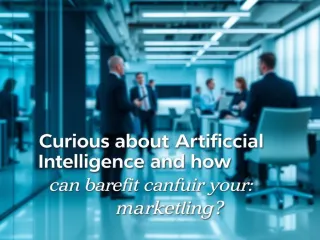 Curious about Artificial Intelligence and how it can benefit your marketing?