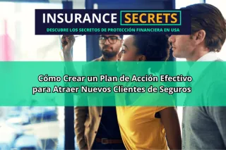 Cómo Crear un Plan de Acción Efectivo para Atraer Nuevos Clientes de Seguros
