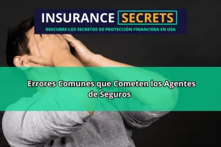 Errores Comunes que Cometen los Agentes de Seguros y Cómo Evitarlos