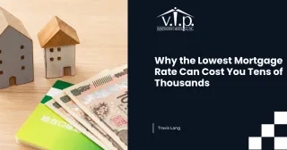 Why the Lowest Mortgage Rate Can Cost You Tens of Thousands