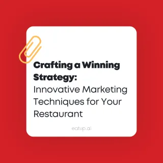 Crafting a Winning Strategy: Innovative Marketing Techniques for Your Restaurant